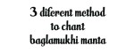 Baglamukhi mantra - 3 different method