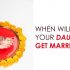 When will your daughter get married