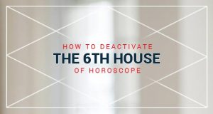 How to deactivate the 6th house of horoscope
