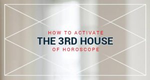 How to Activate the 3rd House of Horoscope