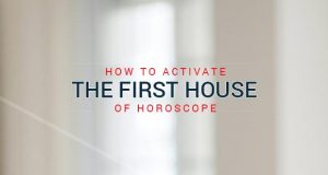 How to activate the first house of horoscope